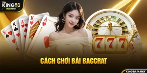 Cách chơi bài baccarat chi tiết và hiệu quả nhất