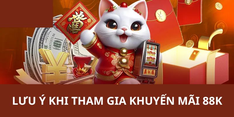 Điều cần lưu ý khi nhận khuyến mãi 88k